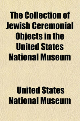 Cover of The Collection of Jewish Ceremonial Objects in the United States National Museum