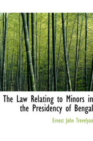 Cover of The Law Relating to Minors in the Presidency of Bengal