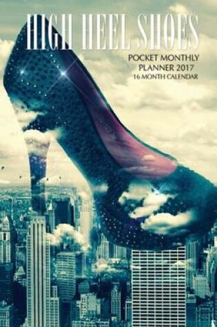 Cover of High Heel Shoes Pocket Monthly Planner 2017