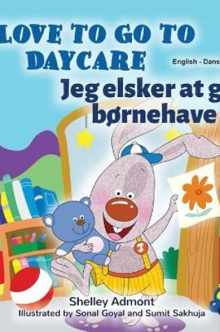 Cover of I Love to Go to Daycare (English Danish Bilingual Children's Book)