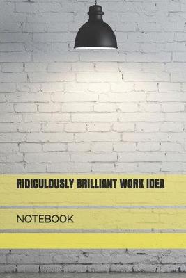 Book cover for Ridiculously Brilliant Work Idea