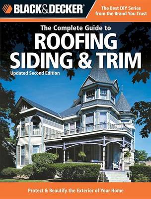 Book cover for Black & Decker the Complete Guide to Roofing Siding & Trim: Updated 2nd Edition, Protect & Beautify the Exterior of Your Home