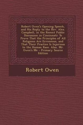 Cover of Robert Owen's Opening Speech, and His Reply to the REV. Alex. Campbell, in the Recent Public Discussion in Cincinnati