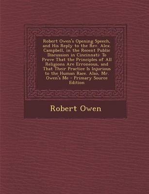 Book cover for Robert Owen's Opening Speech, and His Reply to the REV. Alex. Campbell, in the Recent Public Discussion in Cincinnati