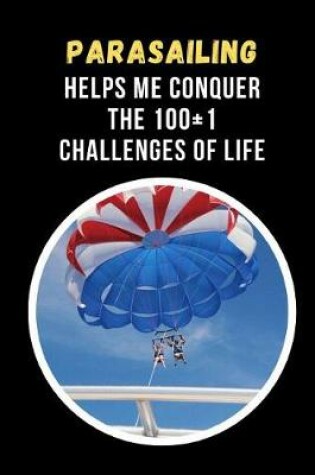 Cover of Parasailing Helps Me Conquer The 100+1 Challenges Of Life