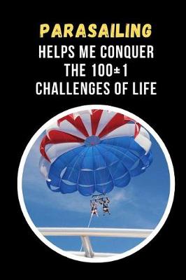 Book cover for Parasailing Helps Me Conquer The 100+1 Challenges Of Life