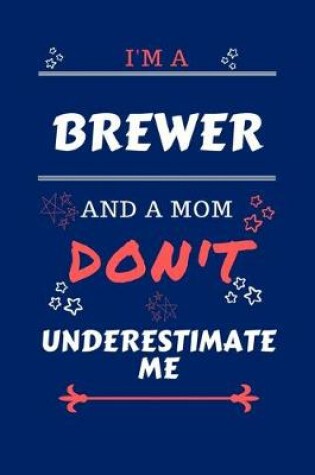 Cover of I'm A Brewer And A Mom Don't Underestimate Me