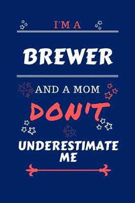 Book cover for I'm A Brewer And A Mom Don't Underestimate Me
