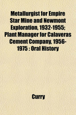 Cover of Metallurgist for Empire Star Mine and Newmont Exploration, 1932-1955; Plant Manager for Calaveras Cement Company, 1956-1975