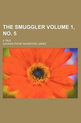 Cover of The Smuggler; A Tale Volume 1, No. 5