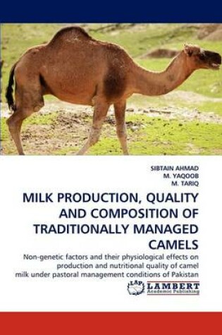 Cover of Milk Production, Quality and Composition of Traditionally Managed Camels