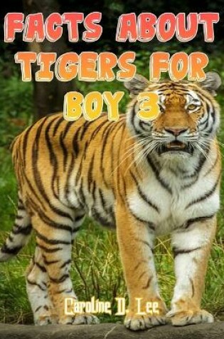 Cover of Facts About Tigers For Boy 3