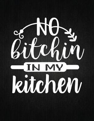 Cover of No Bitchin' In My Kitchen