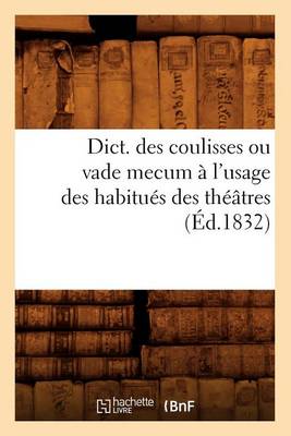 Cover of Dict. Des Coulisses Ou Vade Mecum A l'Usage Des Habitues Des Theatres (Ed.1832)