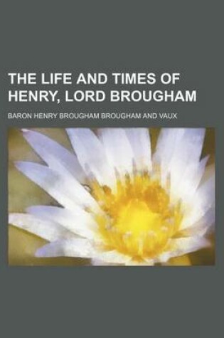 Cover of The Life and Times of Henry, Lord Brougham (Volume 3)