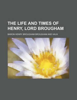 Book cover for The Life and Times of Henry, Lord Brougham (Volume 3)