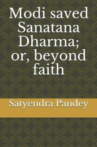 Cover of Modi saved Sanatana Dharma; or, beyond faith