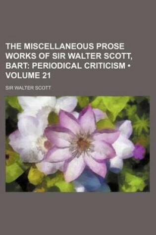 Cover of The Miscellaneous Prose Works of Sir Walter Scott, Bart (Volume 21); Periodical Criticism