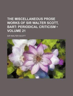 Book cover for The Miscellaneous Prose Works of Sir Walter Scott, Bart (Volume 21); Periodical Criticism