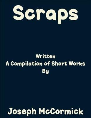 Book cover for Scraps: (A Compilation of Short Works)