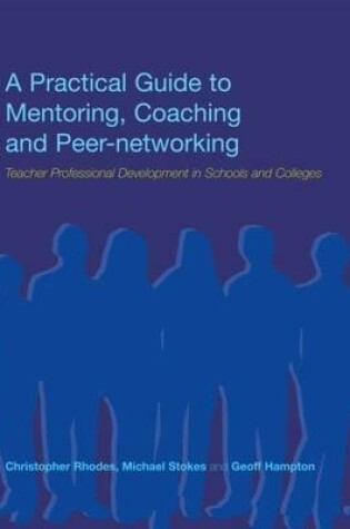 Cover of A Practical Guide to Mentoring, Coaching and Peer-Networking: Teacher Professional Development in Schools and Colleges