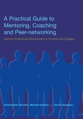 Book cover for A Practical Guide to Mentoring, Coaching and Peer-Networking: Teacher Professional Development in Schools and Colleges