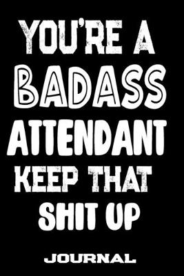 Cover of You're A Badass Attendant Keep That Shit Up