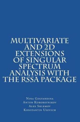 Cover of Multivariate and 2D Extensions of Singular Spectrum Analysis with the Rssa Package