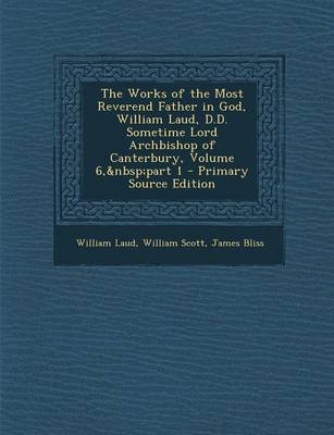 Book cover for The Works of the Most Reverend Father in God, William Laud, D.D. Sometime Lord Archbishop of Canterbury, Volume 6, Part 1 - Primary Source Edition