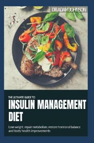 Cover of The Ultimate Guide to Insulin Management Diet