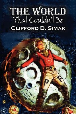 Book cover for The World That Couldn't Be by Clifford D. Simak, Science Fiction, Fantasy, Adventure