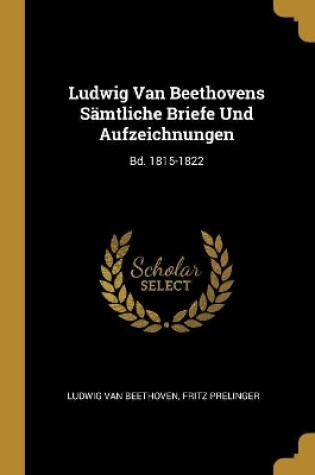 Cover of Ludwig Van Beethovens S�mtliche Briefe Und Aufzeichnungen
