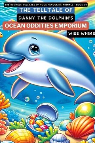 Cover of The Telltale of Danny the Dolphin's Ocean Oddities Emporium