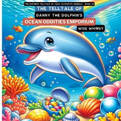 Book cover for The Telltale of Danny the Dolphin's Ocean Oddities Emporium
