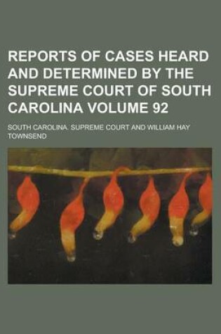 Cover of Reports of Cases Heard and Determined by the Supreme Court of South Carolina Volume 92
