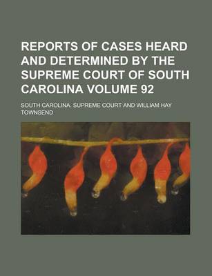 Book cover for Reports of Cases Heard and Determined by the Supreme Court of South Carolina Volume 92