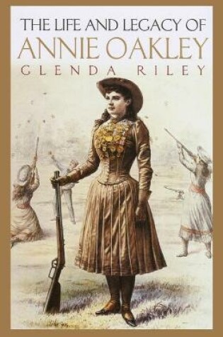 Cover of The Life and Legacy of Annie Oakley