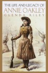 Book cover for The Life and Legacy of Annie Oakley