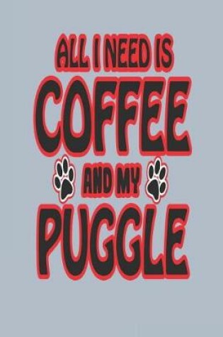 Cover of All I Need Is Coffee and My Puggle