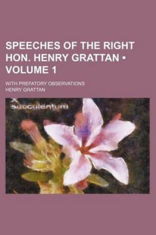 Cover of Speeches of the Right Hon. Henry Grattan (Volume 1); With Prefatory Observations