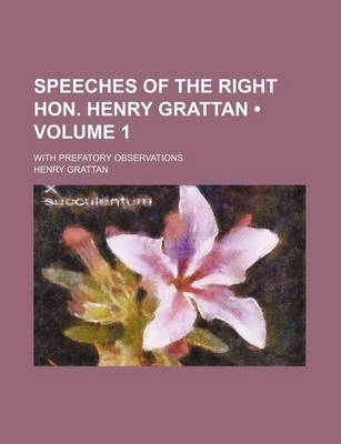 Book cover for Speeches of the Right Hon. Henry Grattan (Volume 1); With Prefatory Observations