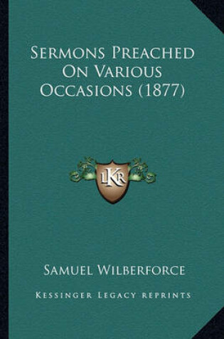 Cover of Sermons Preached on Various Occasions (1877) Sermons Preached on Various Occasions (1877)