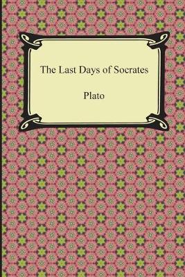 Book cover for The Last Days of Socrates (Euthyphro, The Apology, Crito, Phaedo)