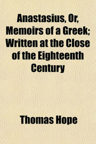 Cover of Anastasius, Or, Memoirs of a Greek; Written at the Close of the Eighteenth Century