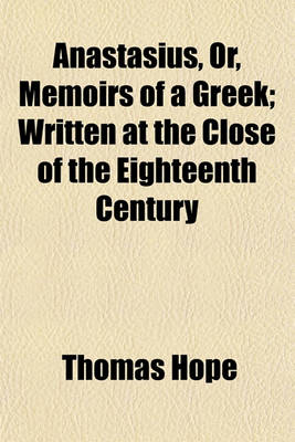 Book cover for Anastasius, Or, Memoirs of a Greek; Written at the Close of the Eighteenth Century