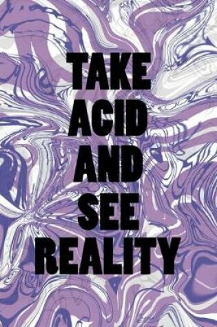 Cover of Take Acid And See Reality
