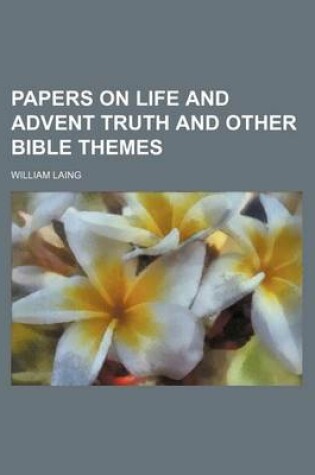 Cover of Papers on Life and Advent Truth and Other Bible Themes