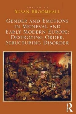 Cover of Gender and Emotions in Medieval and Early Modern Europe: Destroying Order, Structuring Disorder