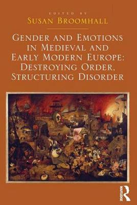 Book cover for Gender and Emotions in Medieval and Early Modern Europe: Destroying Order, Structuring Disorder