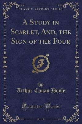 Book cover for A Study in Scarlet, And, the Sign of the Four (Classic Reprint)